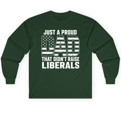 Just a Proud Dad That Didn't Raise Liberals conservative fatherhood Long Sleeve Tee Forest Green product mockup