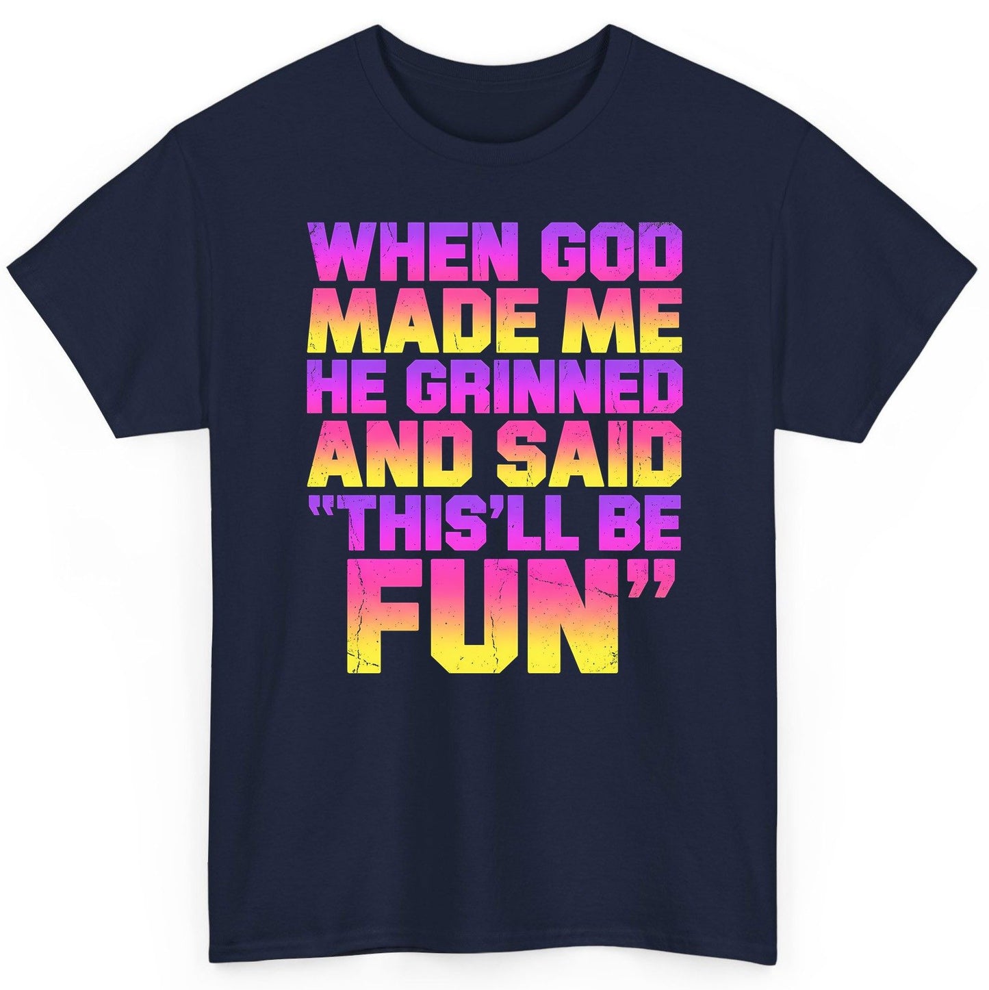 WHEN GOD MADE ME HE Grinned AND SAID THIS'LL BE FUN T-Shirt - product mockup - Navy