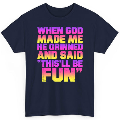 WHEN GOD MADE ME HE Grinned AND SAID THIS'LL BE FUN T-Shirt - product mockup - Navy