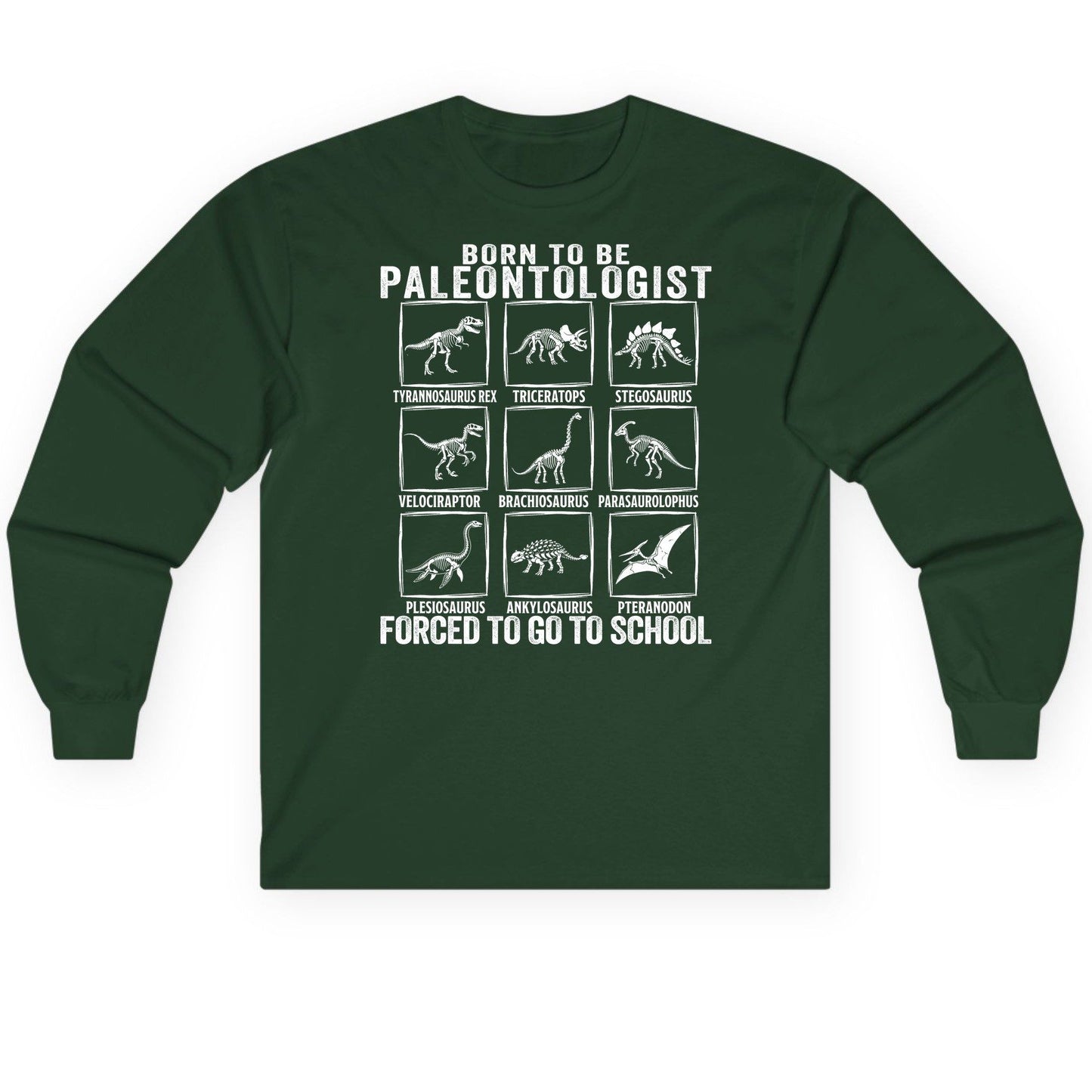 Born to Be Paleontologist Forced to Go to School paleontology Long Sleeve Tee Forest Green product mockup
