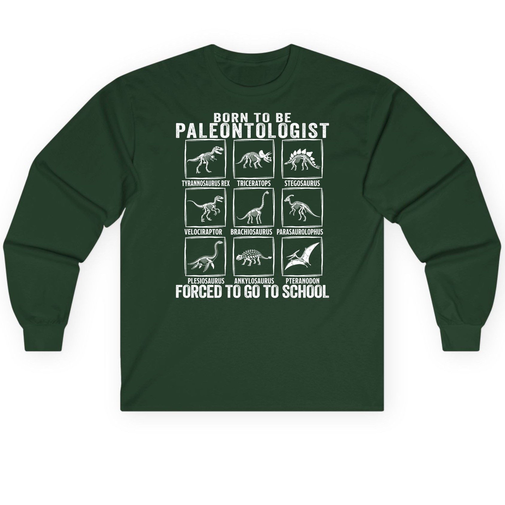 Born to Be Paleontologist Forced to Go to School paleontology Long Sleeve Tee Forest Green product mockup