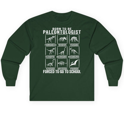 Born to Be Paleontologist Forced to Go to School paleontology Long Sleeve Tee Forest Green product mockup