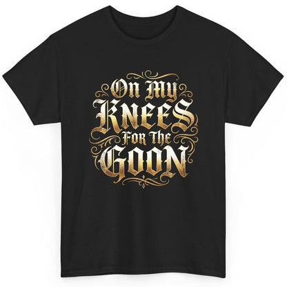 On My Knees for the Goon internet slang T-Shirt Black product mockup