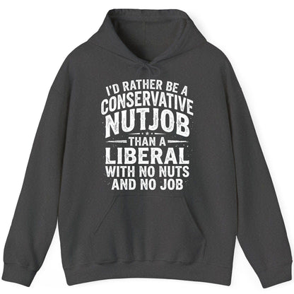 I'D RATHER BE a Conservative NUTJOB THAN a Liberal WITH NO NUTS Hoodie - product mockup - Dark Heather