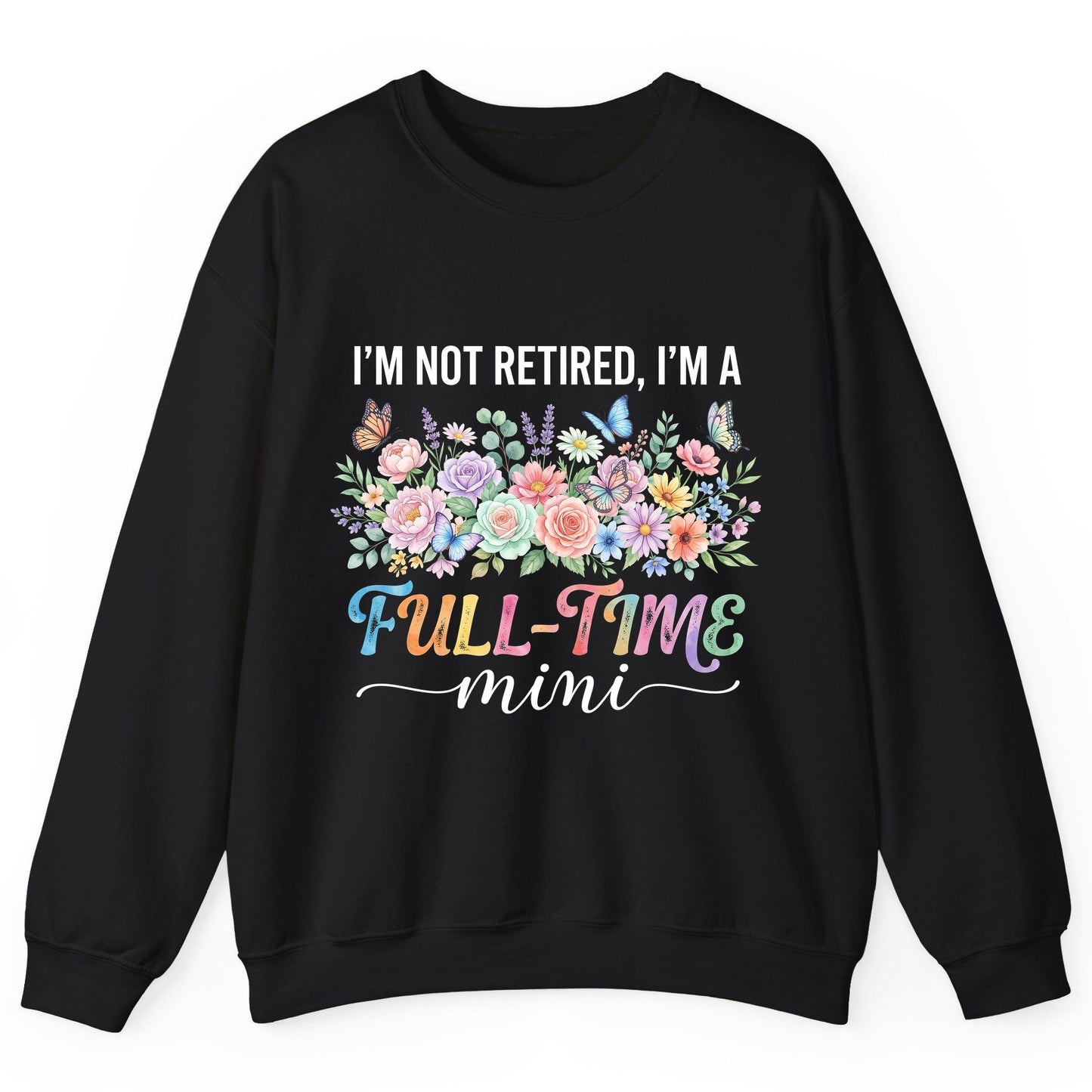 I'M NOT Retired I'M a Full-Time Mini Funny Grandmother Sweatshirt - product mockup - Black
