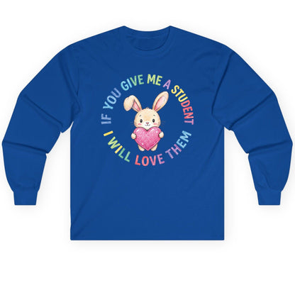 If You Give Me a Student I Will Love Them teacher Long Sleeve Tee Royal product mockup