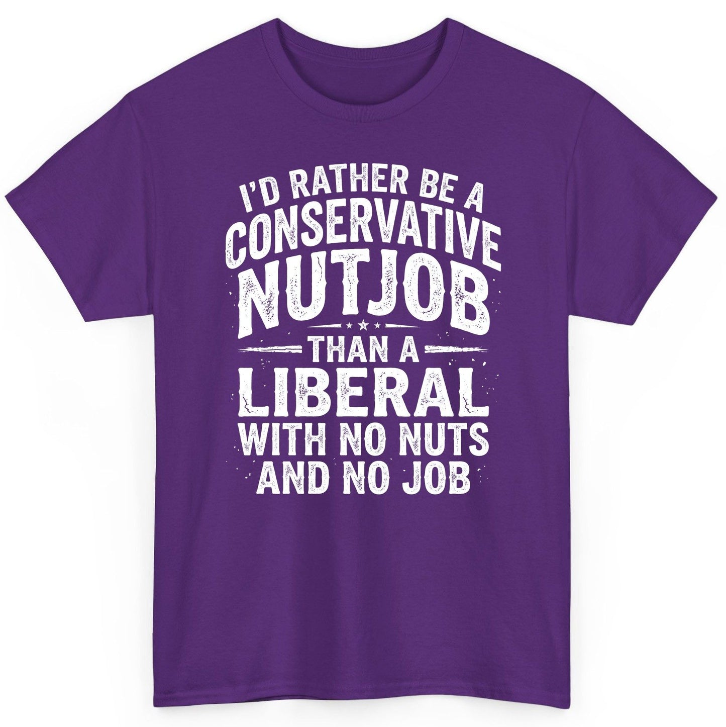 I'D RATHER BE a Conservative NUTJOB THAN a Liberal WITH NO T-Shirt - product mockup - Purple