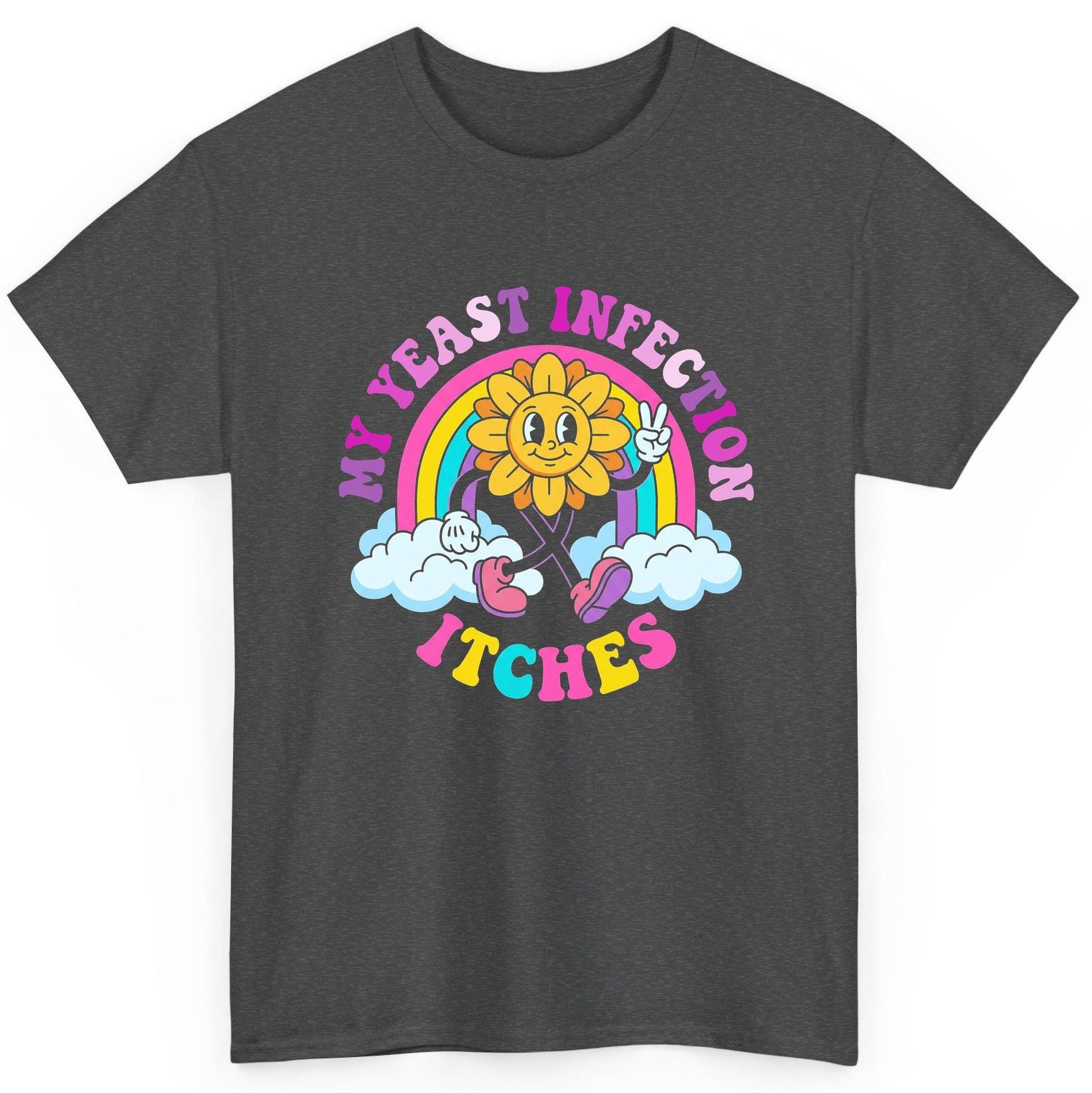 My Yeast Infection Itches Funny Sarcastic Humor T-Shirt - product mockup - Dark Heather