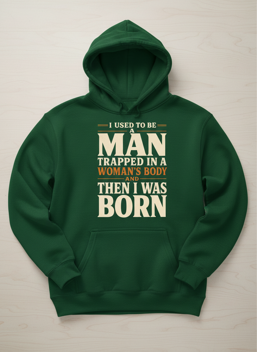 Man Trapped In A Woman's Body Funny Quote Hoodie - Forest Green