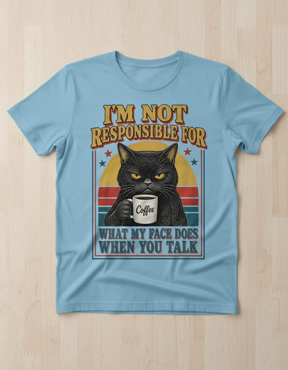I'm Not Responsible for What My Face Does When You Talk Funny Sarcastic Cat T-Shirt - product mockup - Light Blue