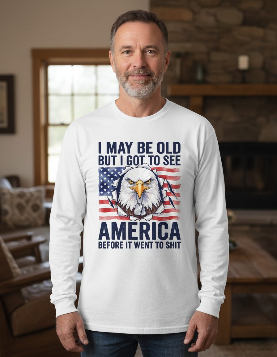 I MAY BE OLD BUT I GOT TO SEE America BEFORE IT WENT Long Sleeve Tee - lifestyle model mockup - White