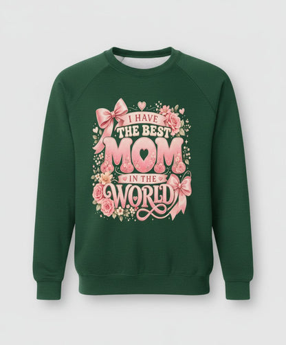 I Have the Best Mom in the World Mother's Day Sweatshirt - product mockup - Forest Green