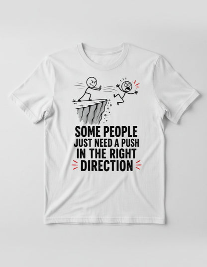 Some People Just Need a Push in the Right Direction Funny Sarcastic Humor T-Shirt - product mockup - White