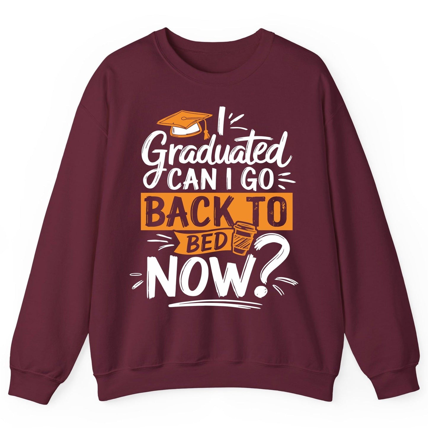I Graduated Can I Go Back to Bed Now Funny Graduation Sweatshirt - product mockup - Maroon