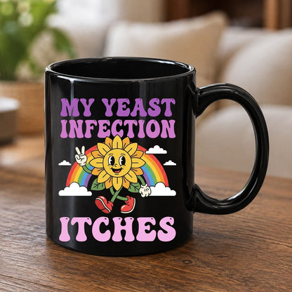 My Yeast Infection Itches Funny Sarcastic Humor Black Mug - product mockup - Black
