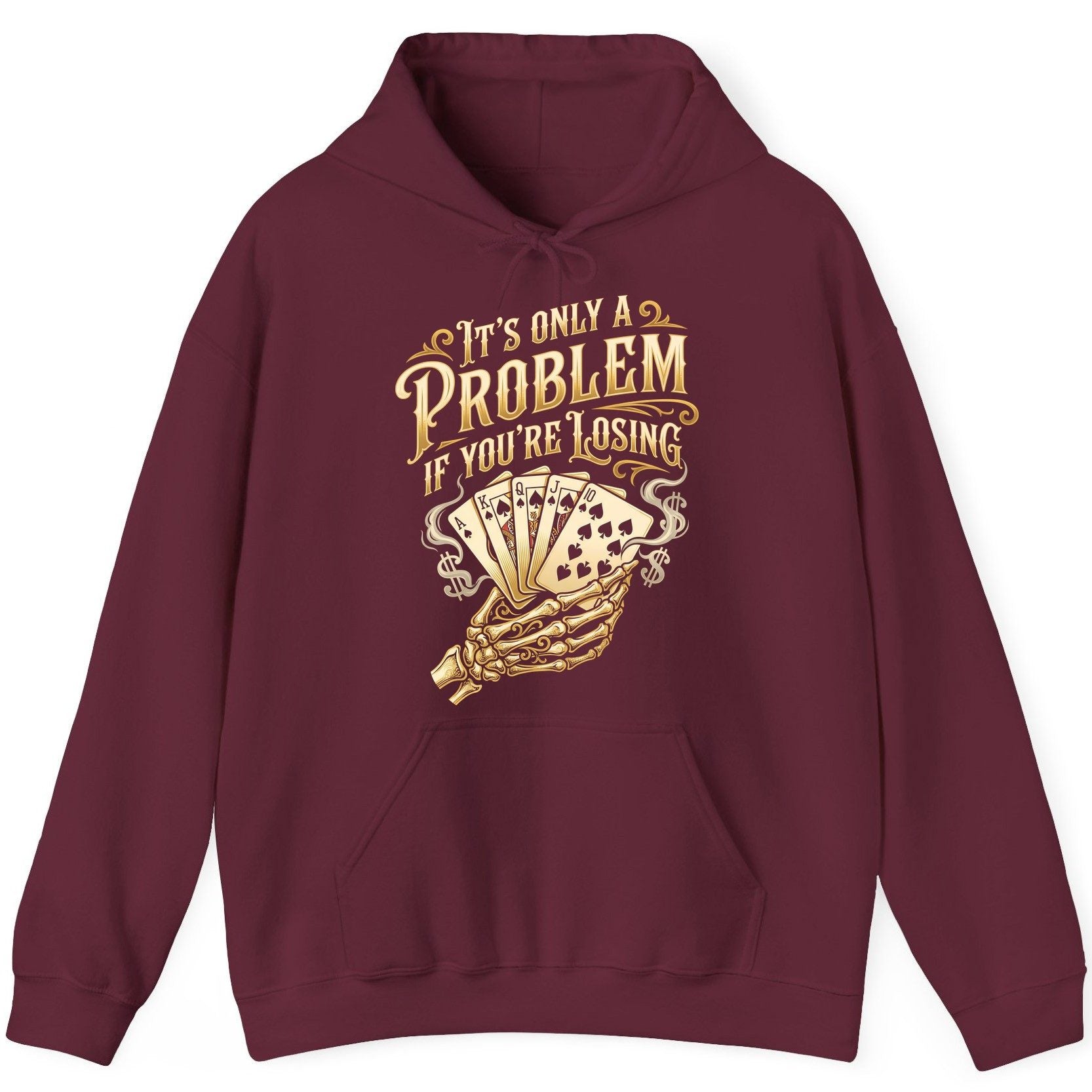 It's Only a Problem If You're Losing poker Hoodie Maroon product mockup