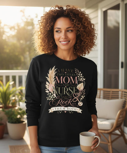 I Have Two Titles Mom and Nurse and I Rock Them Both Sweatshirt - lifestyle model mockup - Black