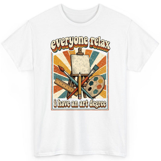 Everyone Relax I Have an Art Degree artist humor T-Shirt White product mockup