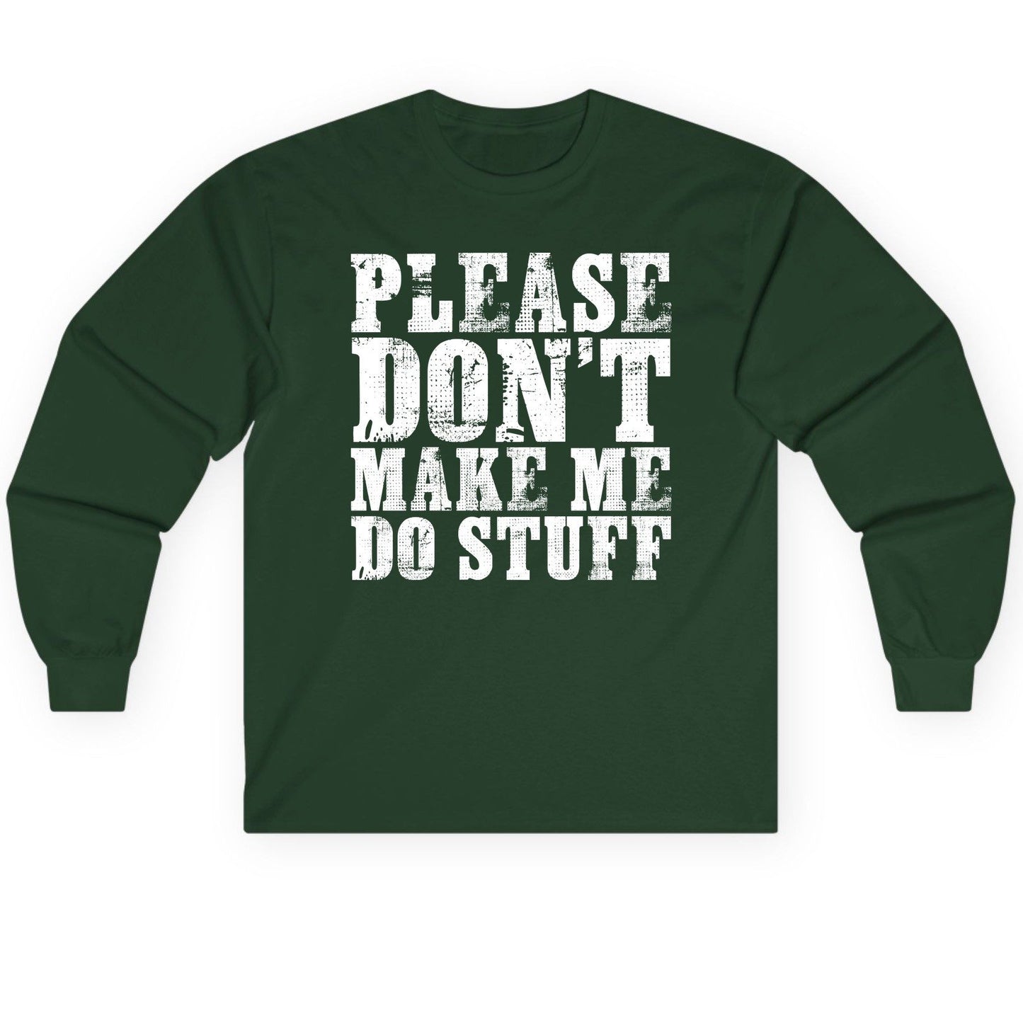 Please Don't Make Me Do Stuff sarcastic humor Long Sleeve Tee Forest Green product mockup