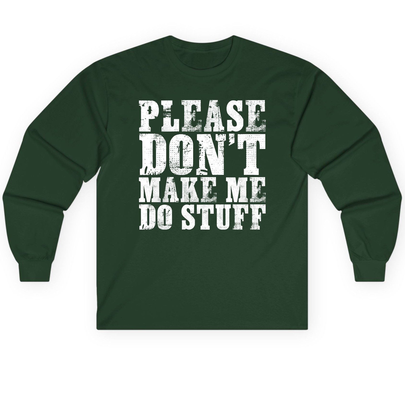 Please Don't Make Me Do Stuff sarcastic humor Long Sleeve Tee Forest Green product mockup