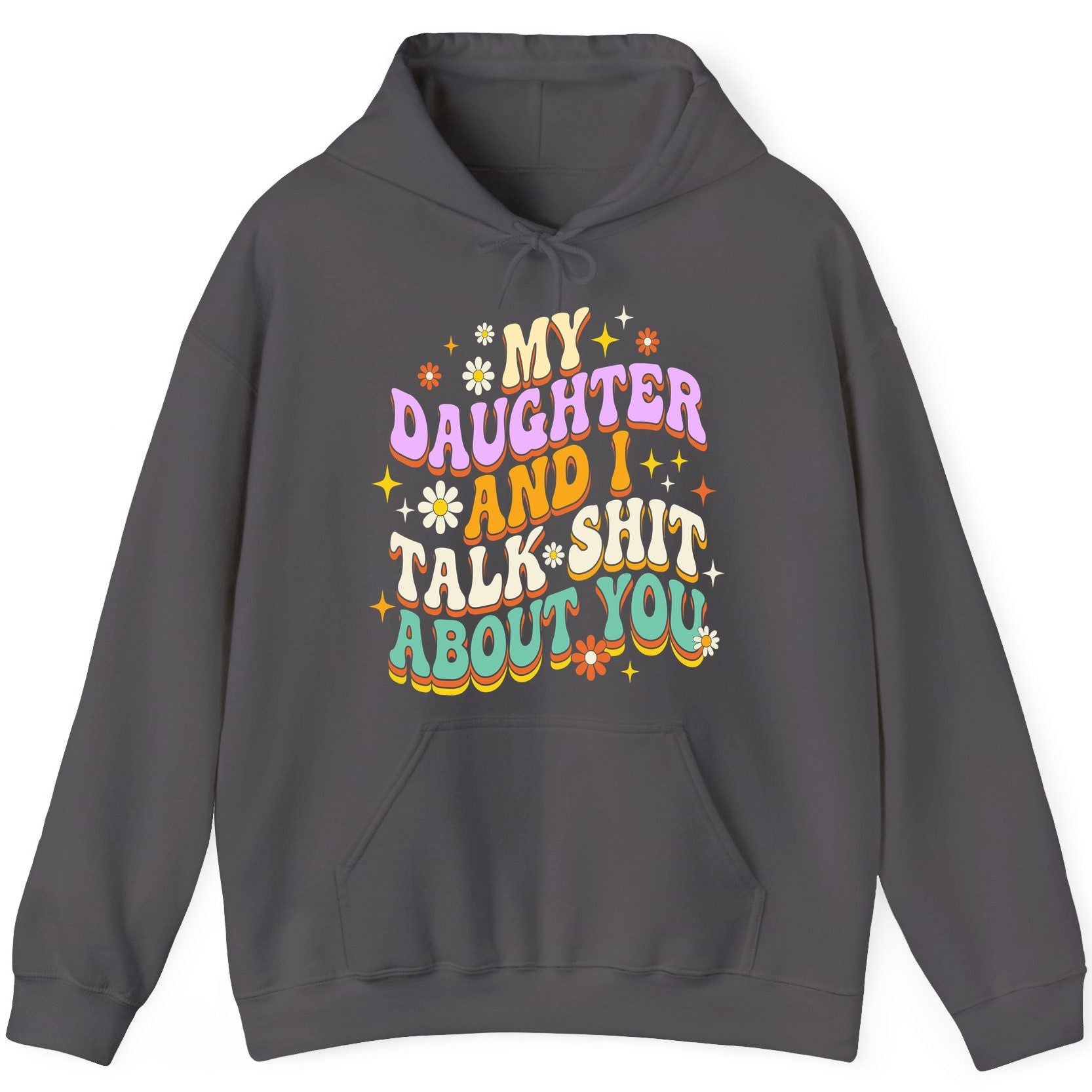 MY Daughter AND I TALK SHIT ABOUT YOU Funny Mother Humor Hoodie - product mockup - Charcoal