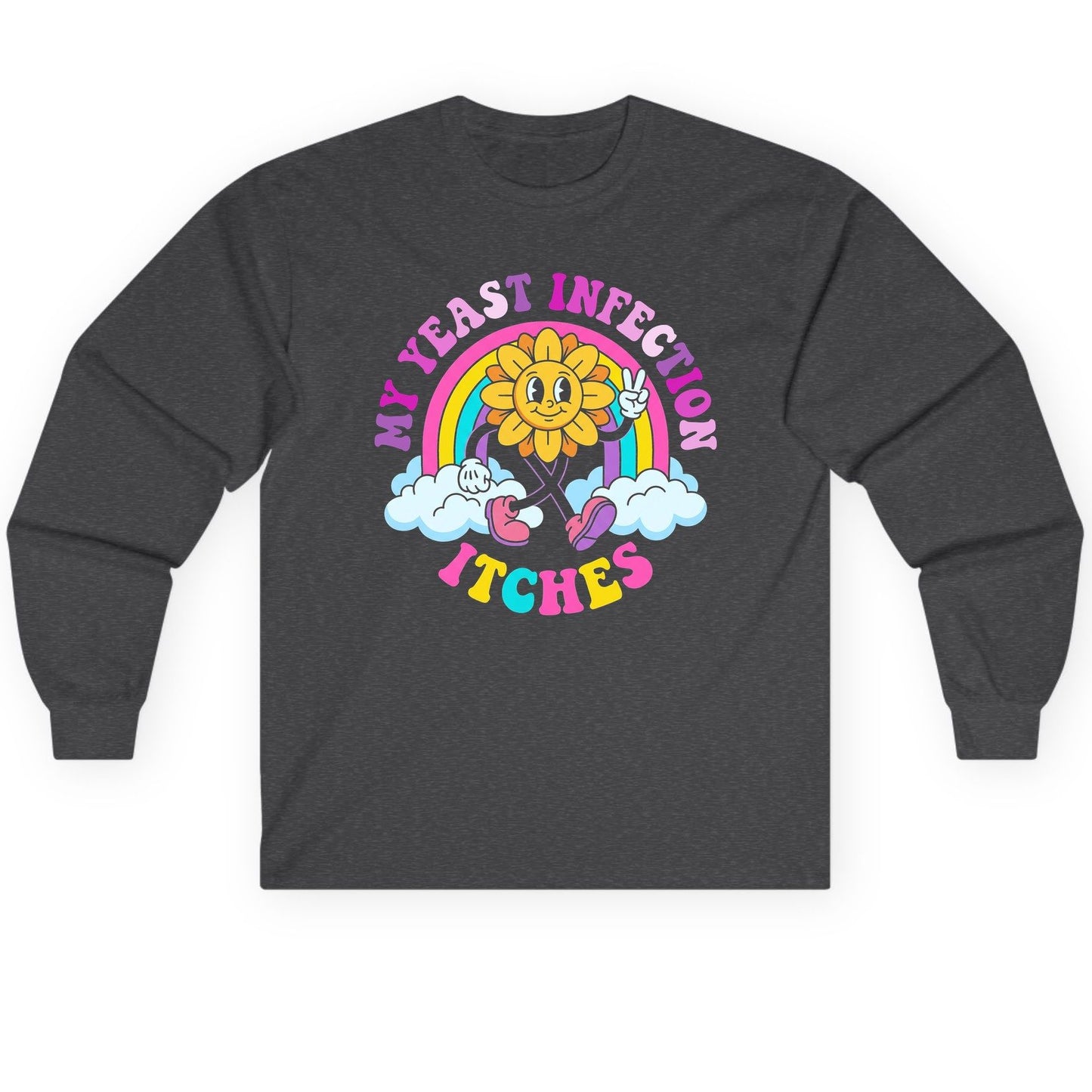 My Yeast Infection Itches Funny Sarcastic Humor Long Sleeve Tee - product mockup - Dark Heather