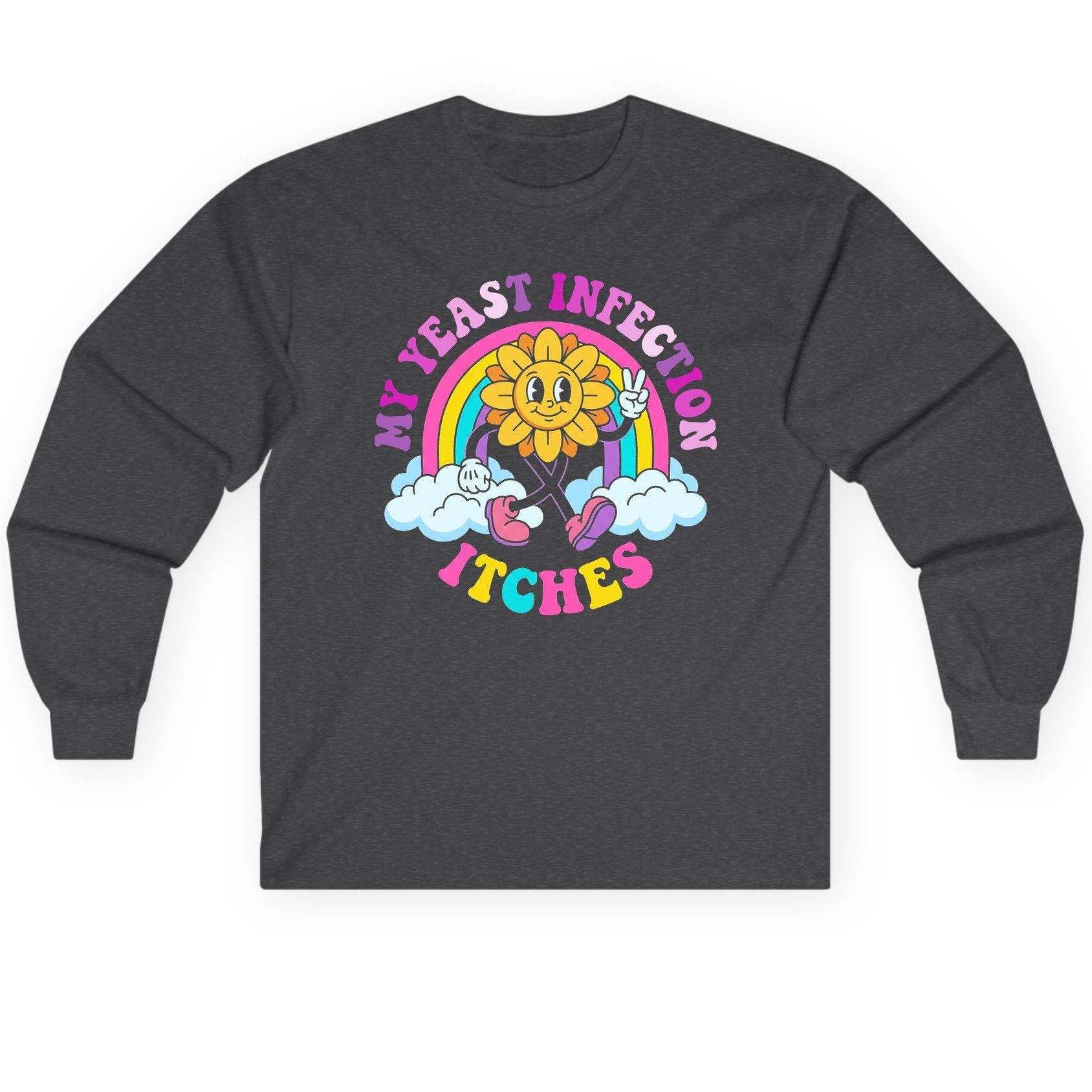 My Yeast Infection Itches Funny Sarcastic Humor Long Sleeve Tee - product mockup - Dark Heather
