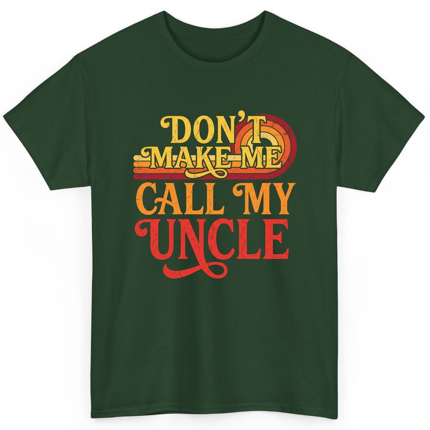 Don't Make Me Call My Uncle family humor T-Shirt Forest Green product mockup