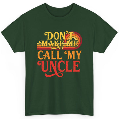 Don't Make Me Call My Uncle family humor T-Shirt Forest Green product mockup