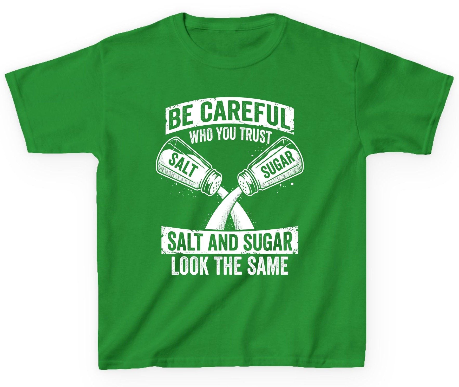 BE Careful WHO YOU TRUST SALT AND SUGAR LOOK THE SAME Youth T-Shirt - product mockup - Irish Green
