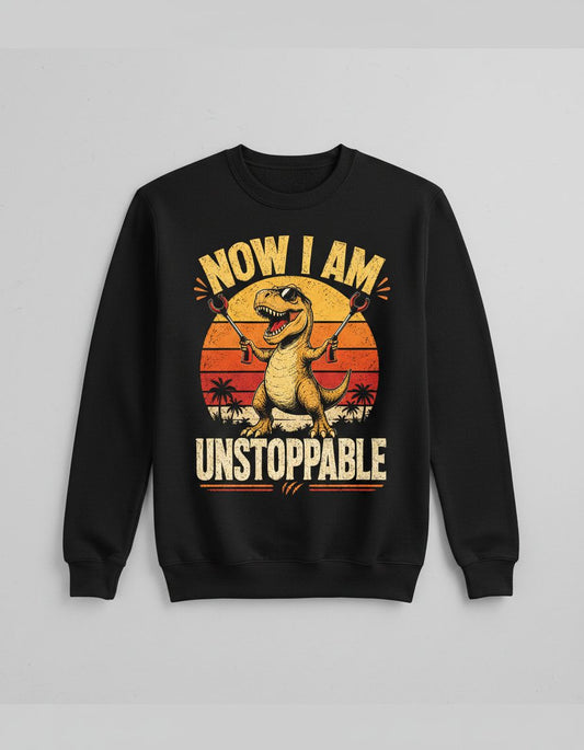 Now I Am Unstoppable Funny T-Rex Sweatshirt - product mockup - Black