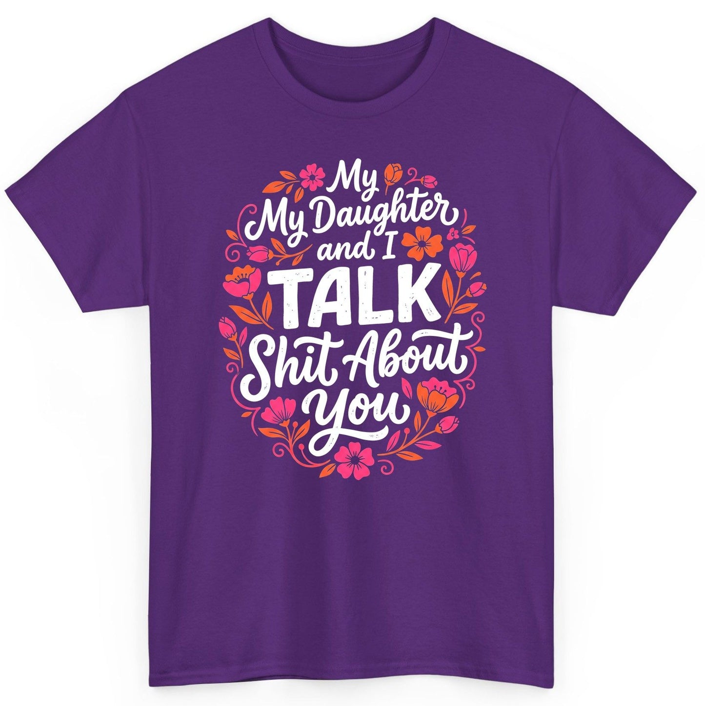 My Daughter and I TALK Shit About You Funny Mother T-Shirt - product mockup - Purple