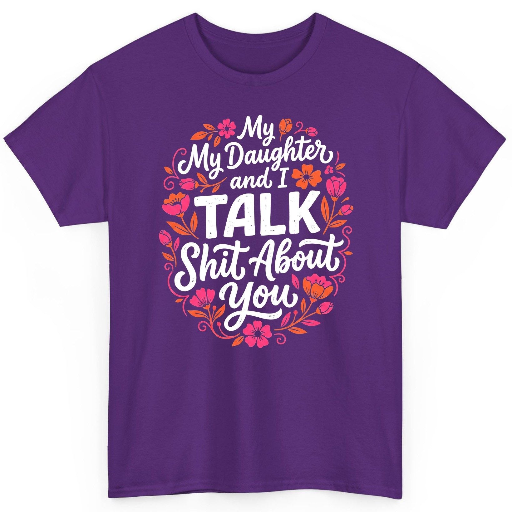 My Daughter and I TALK Shit About You Funny Mother T-Shirt - product mockup - Purple
