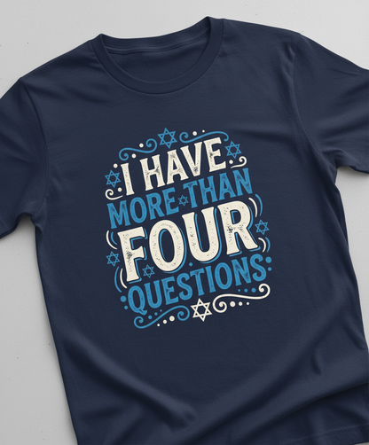 I Have More Than Four Questions Passover Seder Design T-Shirt - Navy