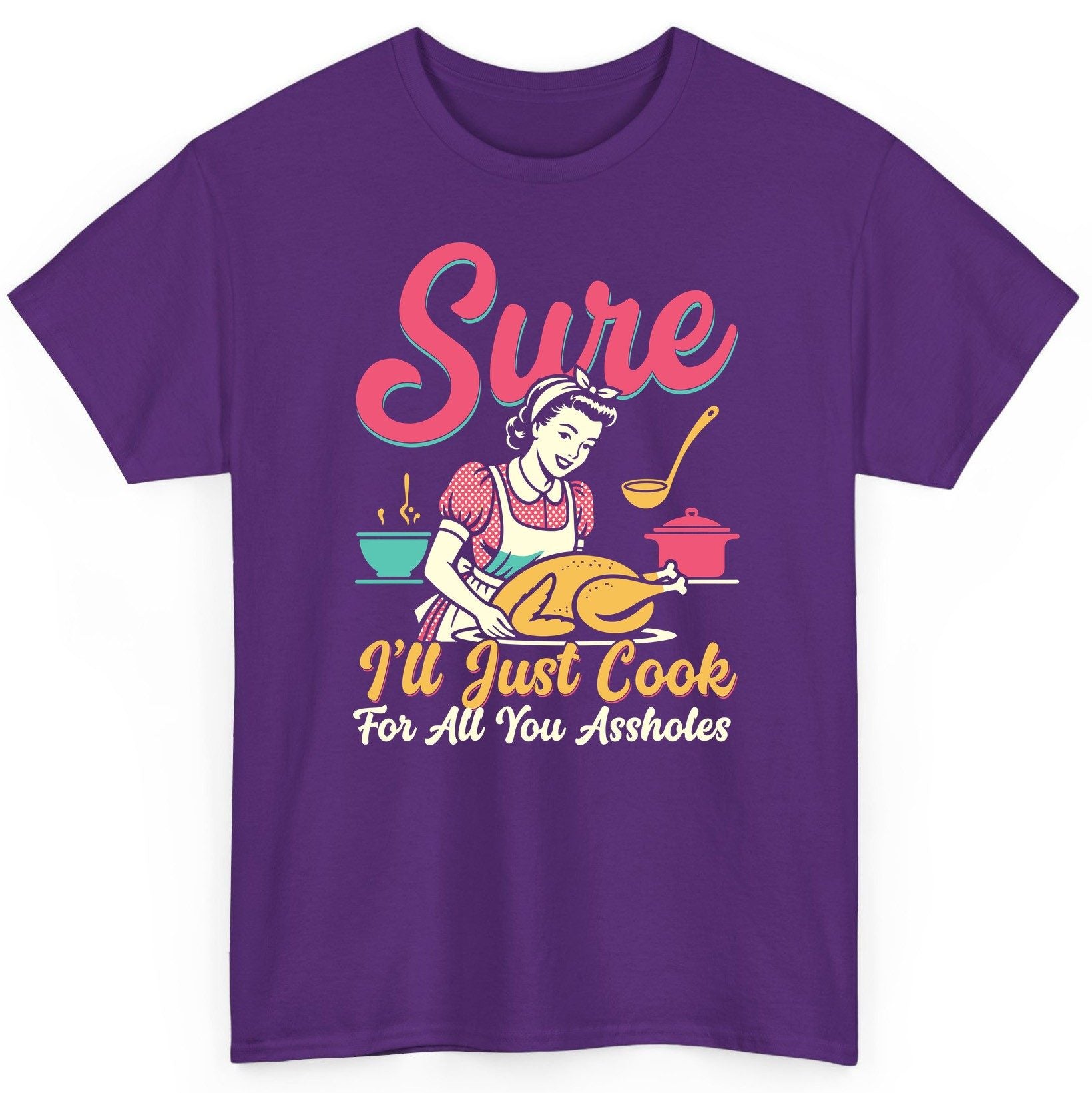 Sure, I'll Just Cook for All You Assholes sarcastic cooking T-Shirt Purple product mockup