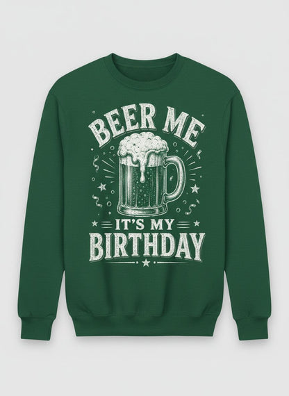 Beer Me It's My Birthday Funny Person Sweatshirt - product mockup - Forest Green