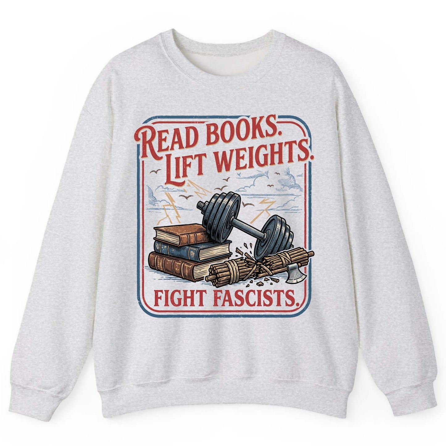 Read Books Lift Weights Fight Fascists Retro Anti-Fascism Sweatshirt - product mockup - Ash