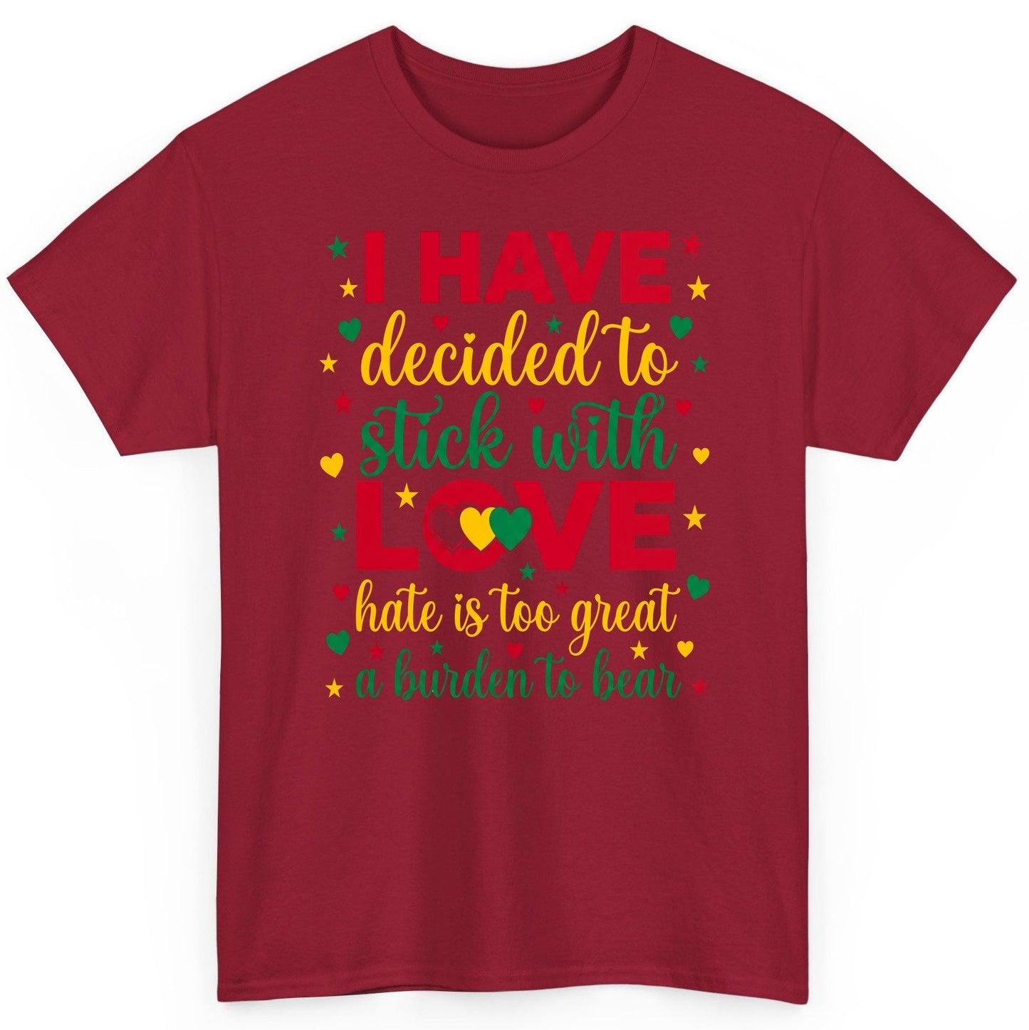 I Have Decided to Stick with Love Hate Is Too Great a Burden to Bear black history month T-Shirt Cardinal Red product mockup