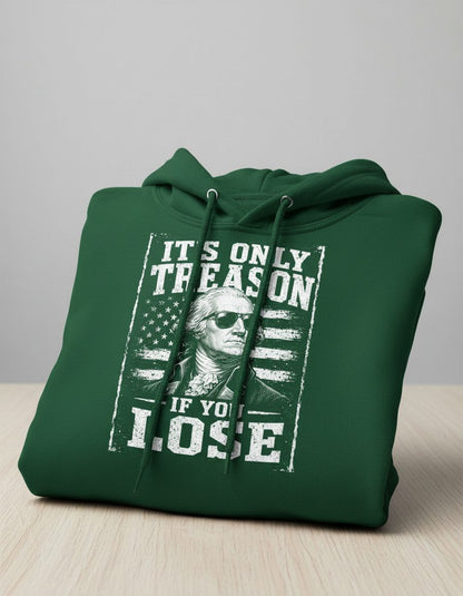 It's Only Treason If You Lose Funny Patriotic History Hoodie - product mockup - Forest Green