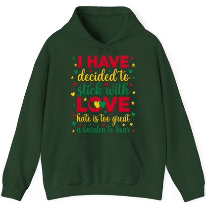 I Have Decided to Stick with Love Hate Is Too Great a Burden to Bear black history month Hoodie Forest Green product mockup