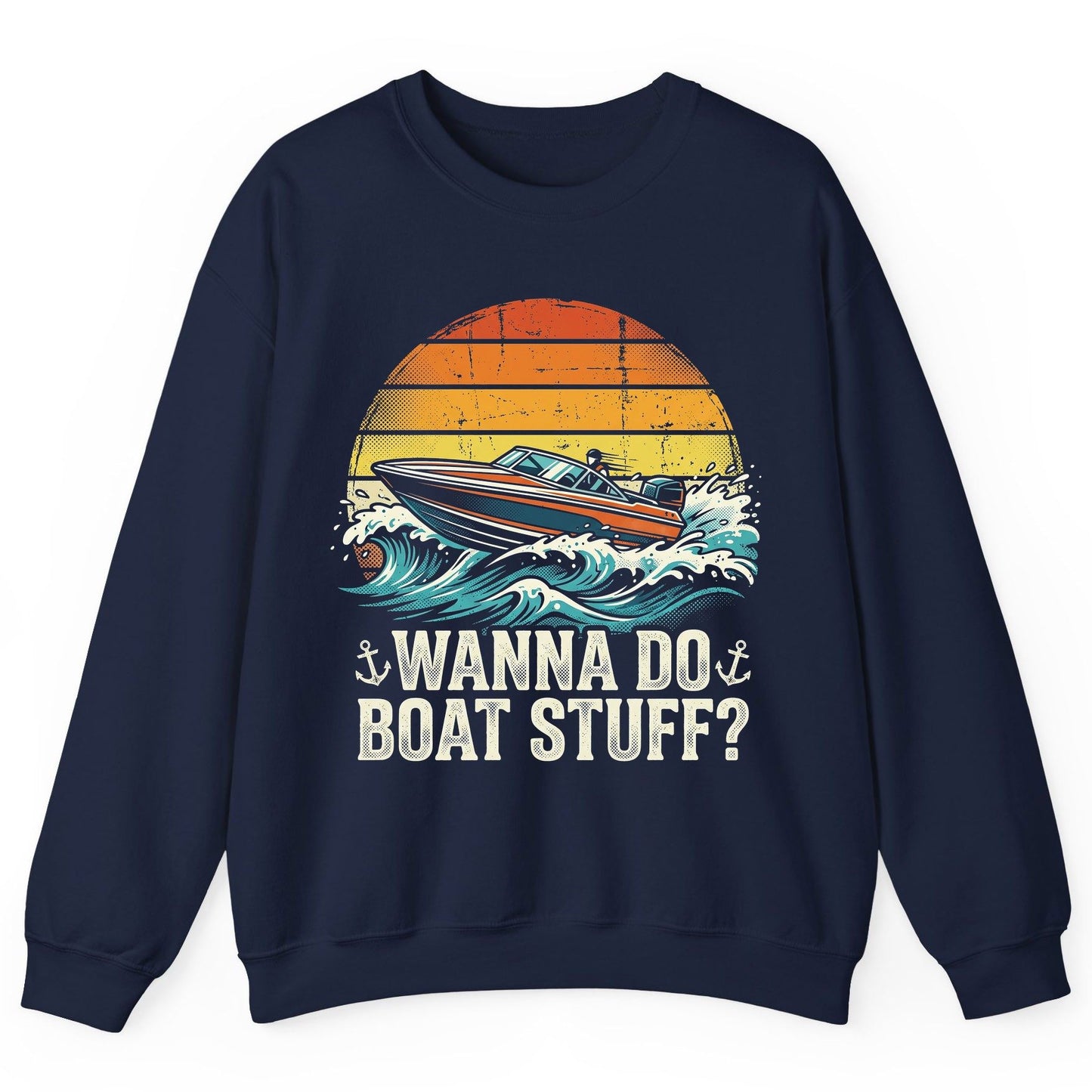 WANNA DO BOAT STUFF Funny Boating Sweatshirt - product mockup - Navy