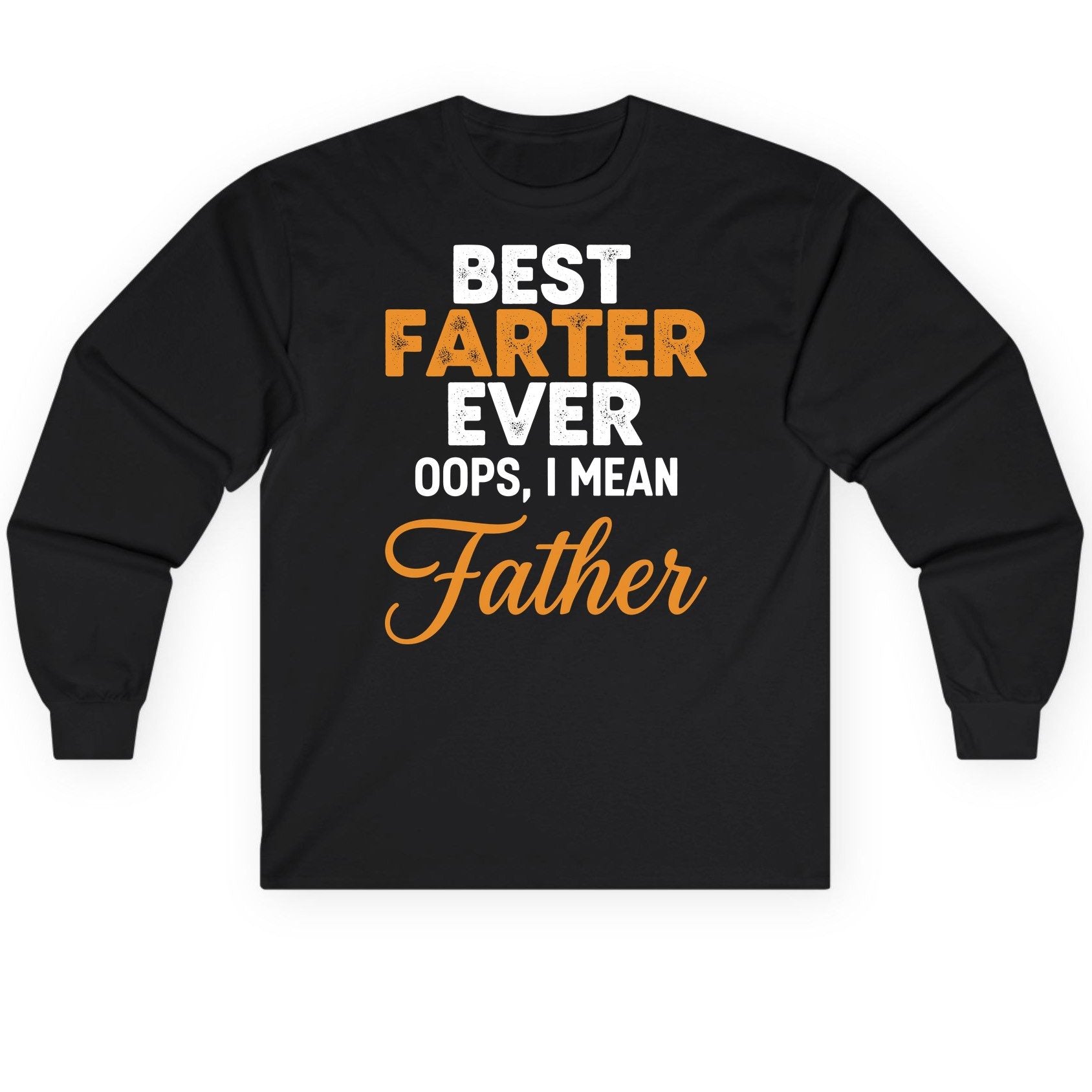 Best Farter Ever Oops, I Mean Father fatherhood humor Long Sleeve Tee Black product mockup