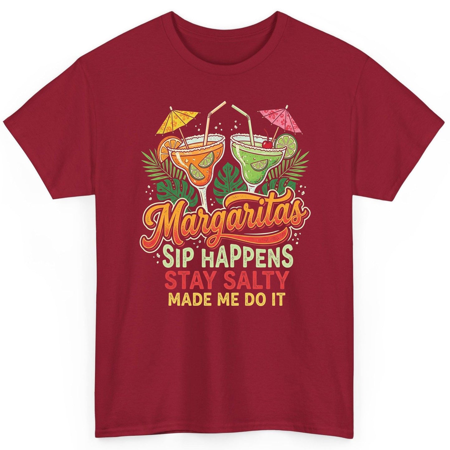 Margaritas Sip Happens Stay Salty Made Me Do It T-Shirt - product mockup - Cardinal Red