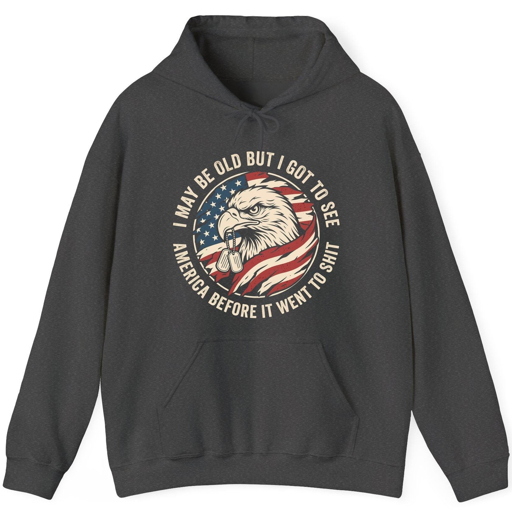 I MAY BE OLD BUT I GOT TO SEE America BEFORE IT WENT TO SHIT Hoodie - product mockup - Dark Heather