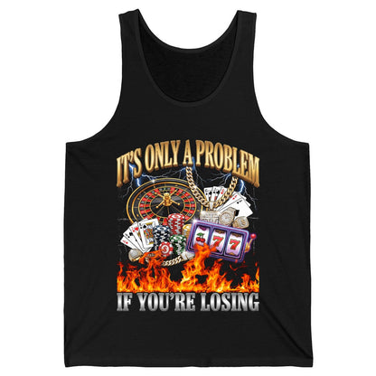 It's Only a Problem If You're Losing gambling Tank Top Black product mockup