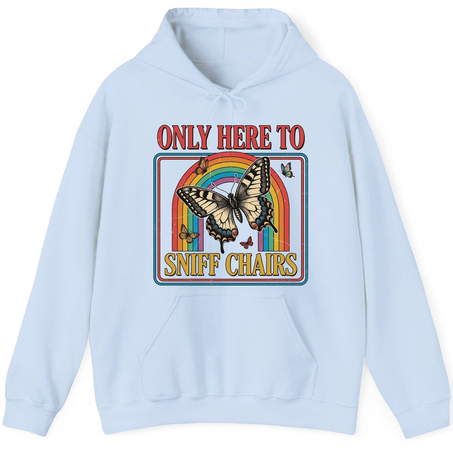 ONLY HERE TO SNIFF CHAIRS Funny Sarcastic Humor Hoodie - product mockup - Light Blue