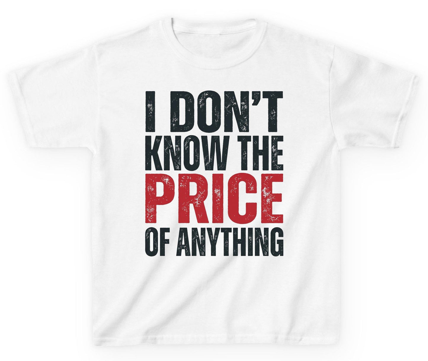 I DON'T KNOW THE PRICE OF Anything Funny Sarcastic Humor Youth T-Shirt - product mockup - White