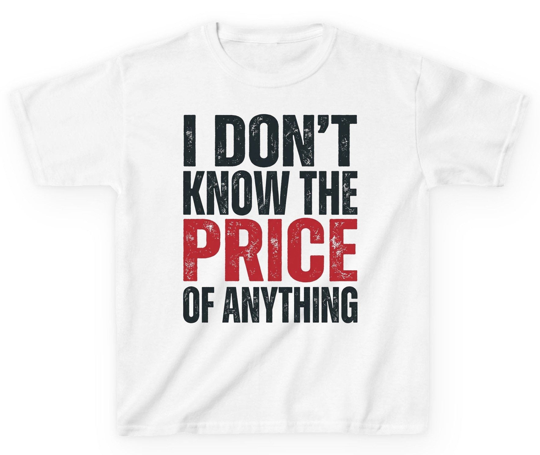 I DON'T KNOW THE PRICE OF Anything Funny Sarcastic Humor Youth T-Shirt - product mockup - White