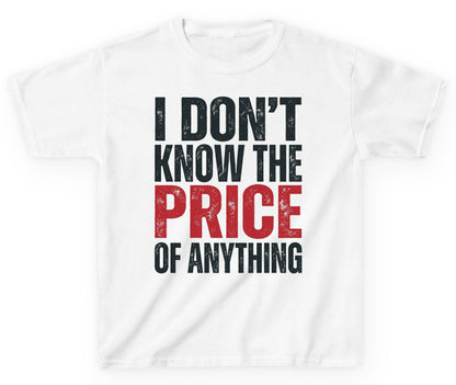I DON'T KNOW THE PRICE OF Anything Funny Sarcastic Humor Youth T-Shirt - product mockup - White