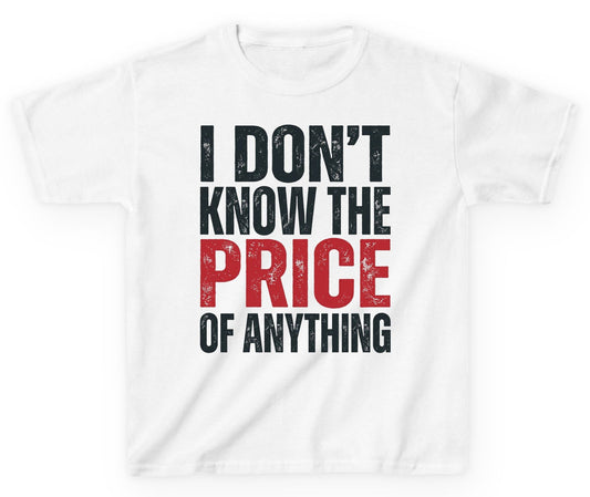 I DON'T KNOW THE PRICE OF Anything Funny Sarcastic Humor Youth T-Shirt - product mockup - White